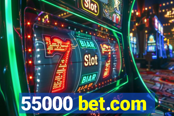 55000 bet.com